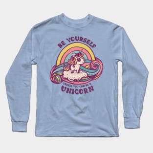 Be a Unicorn Long Sleeve T-Shirt